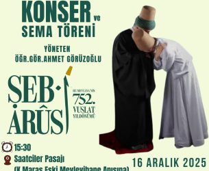 MARAŞ MEVLEVİHANESİ HATIRASINA “HUZUR VAKTİ” TÜRK TASAVVUF MUSİKİSİ KONSER VE SEMA TÖRENİ