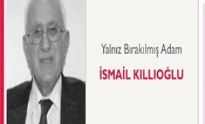 Yalnız Bırakılmış Adam | İsmail Kıllıoğlu