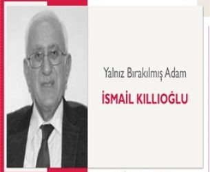 Yalnız Bırakılmış Adam | İsmail Kıllıoğlu