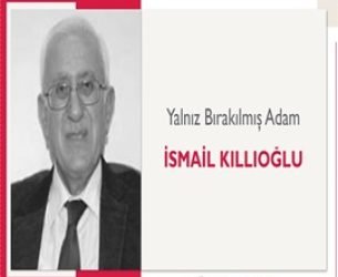 Yalnız Bırakılmış Adam | İsmail Kıllıoğlu