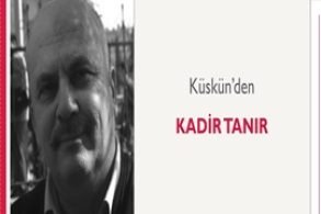 Küskün’den | Kadir Tanır