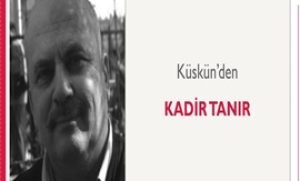 Küskün’den | Kadir Tanır